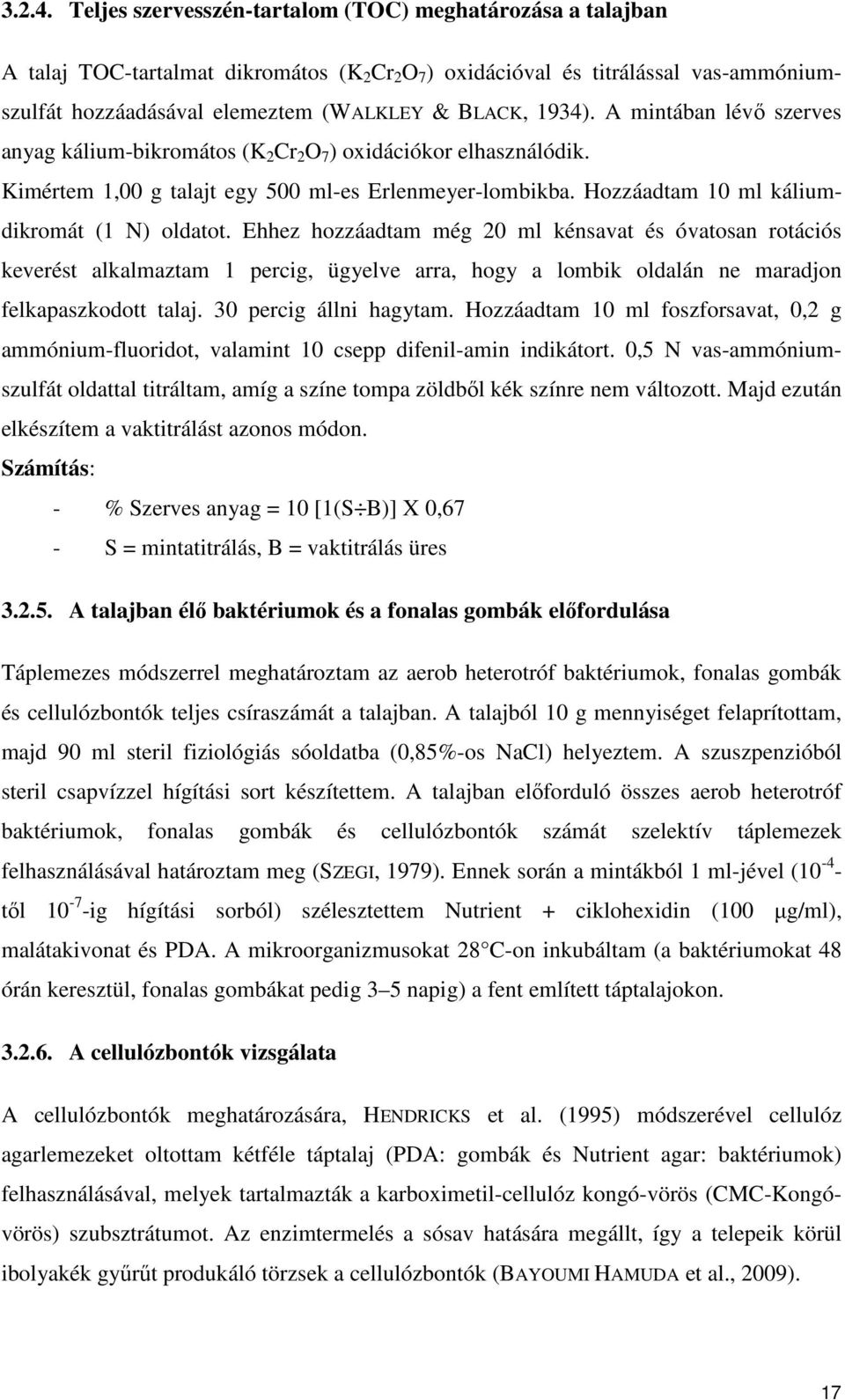 1934). A mintában lévő szerves anyag kálium-bikromátos (K 2 Cr 2 O 7 ) oxidációkor elhasználódik. Kimértem 1,00 g talajt egy 500 ml-es Erlenmeyer-lombikba.