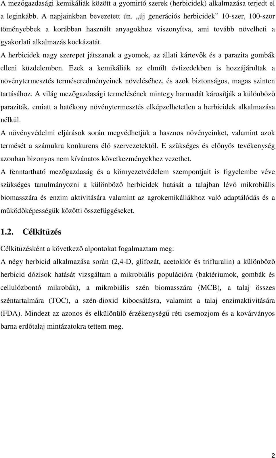 A herbicidek nagy szerepet játszanak a gyomok, az állati kártevők és a parazita gombák elleni küzdelemben.