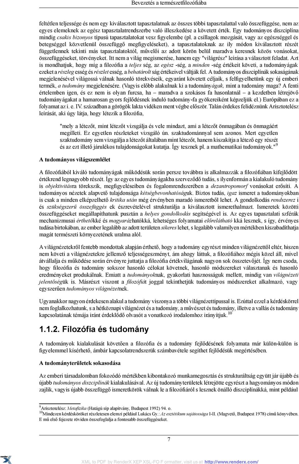 a csillagok mozgását, vagy az egészséggel és betegséggel közvetlenül összefüggő megfigyeléseket), a tapasztalatoknak az ily módon kiválasztott részét függetlennek tekinti más tapasztalatoktól,