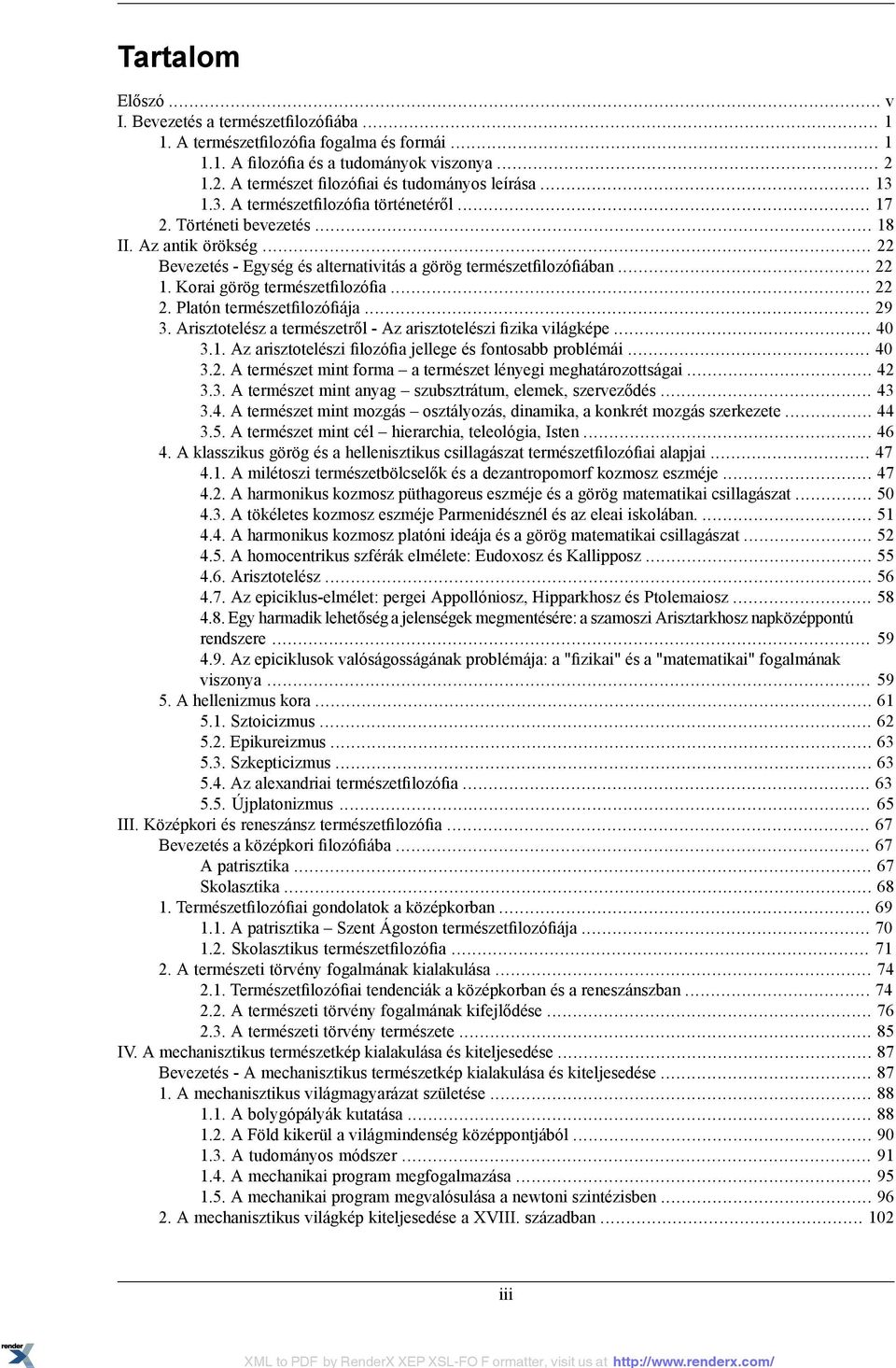 .. 22 Bevezetés - Egység és alternativitás a görög természetfilozófiában... 22 1. Korai görög természetfilozófia... 22 2. Platón természetfilozófiája... 29 3.