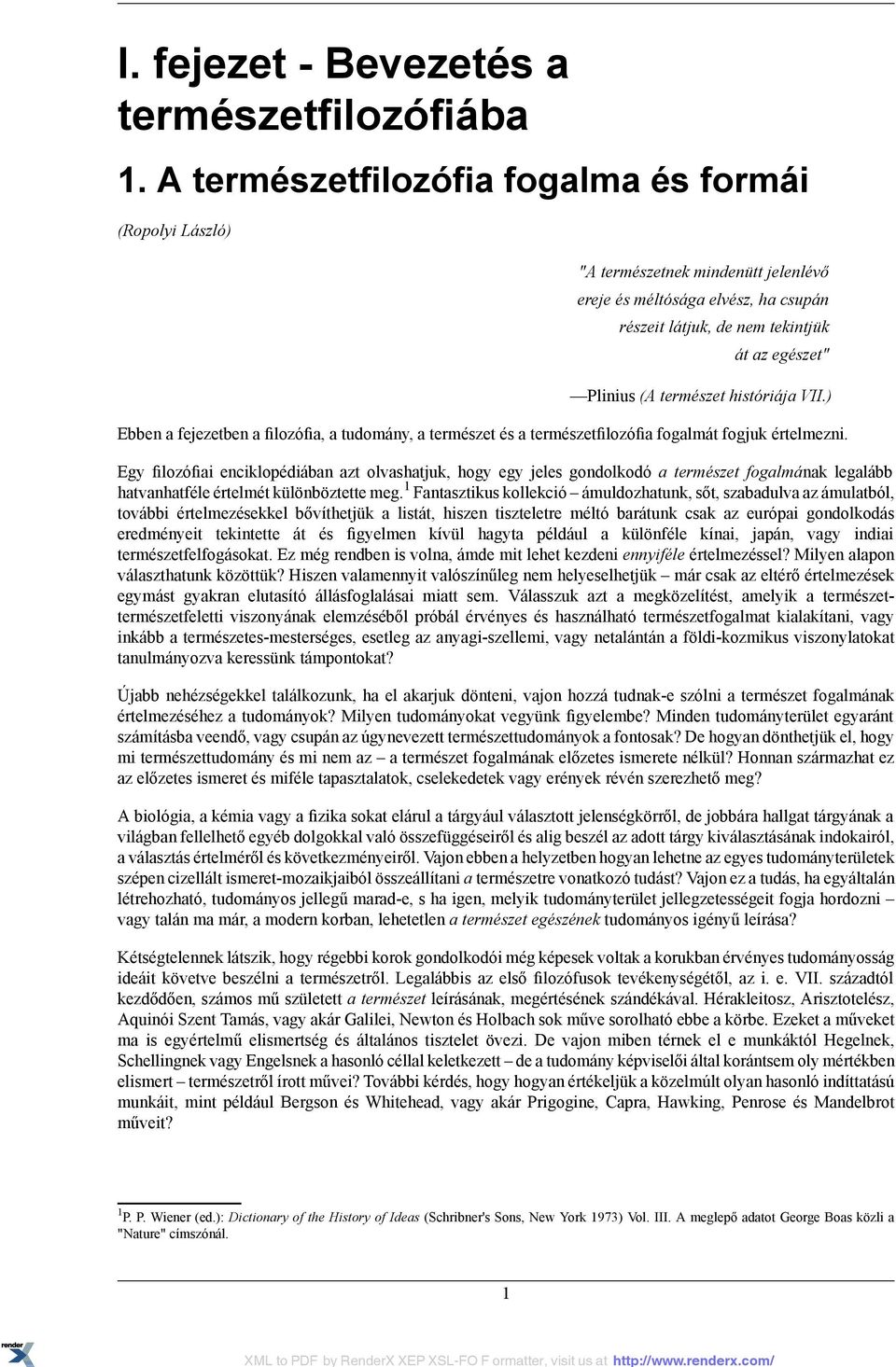 históriája VII.) Ebben a fejezetben a filozófia, a tudomány, a természet és a természetfilozófia fogalmát fogjuk értelmezni.