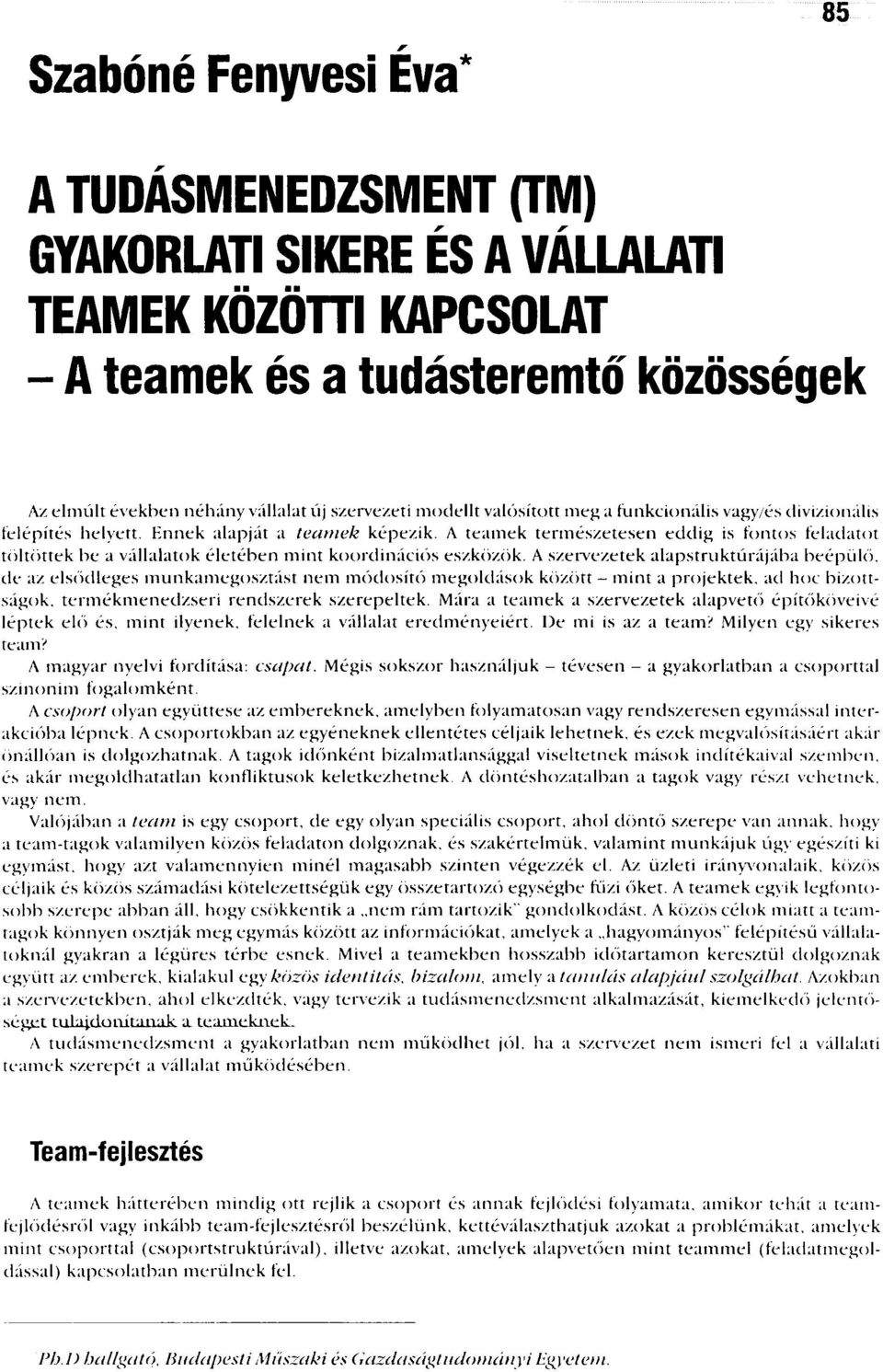 A teamek természetesen eddig is fontos feladatot töltöttek be a vállalatok életében mint koordinációs eszközök.