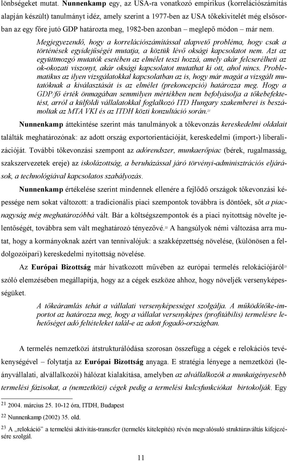 1982-ben azonban meglepő módon már nem. Megjegyezendő, hogy a korrelációszámítással alapvető probléma, hogy csak a történések egyidejűségét mutatja, a köztük lévő oksági kapcsolatot nem.