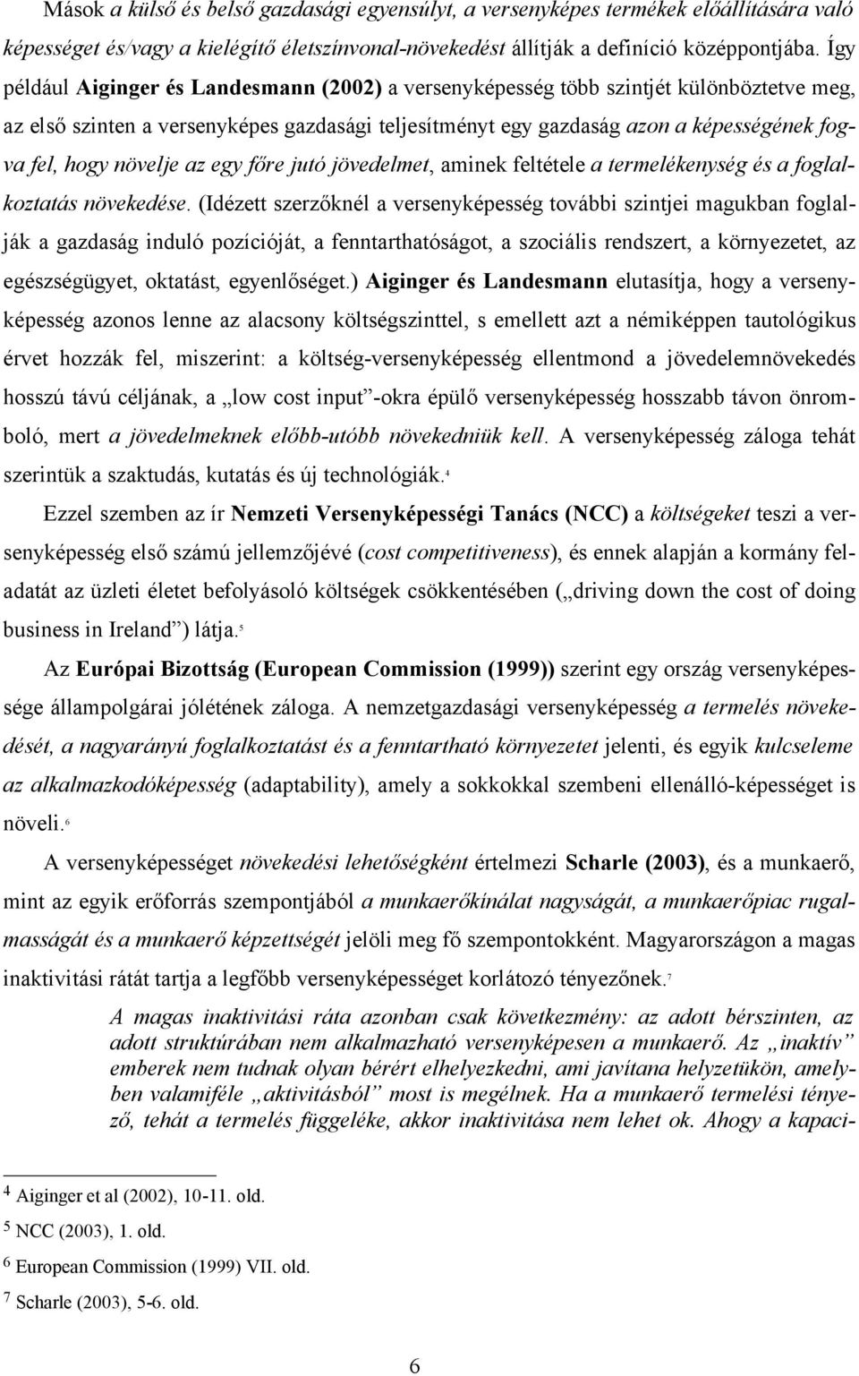 növelje az egy főre jutó jövedelmet, aminek feltétele a termelékenység és a foglalkoztatás növekedése.