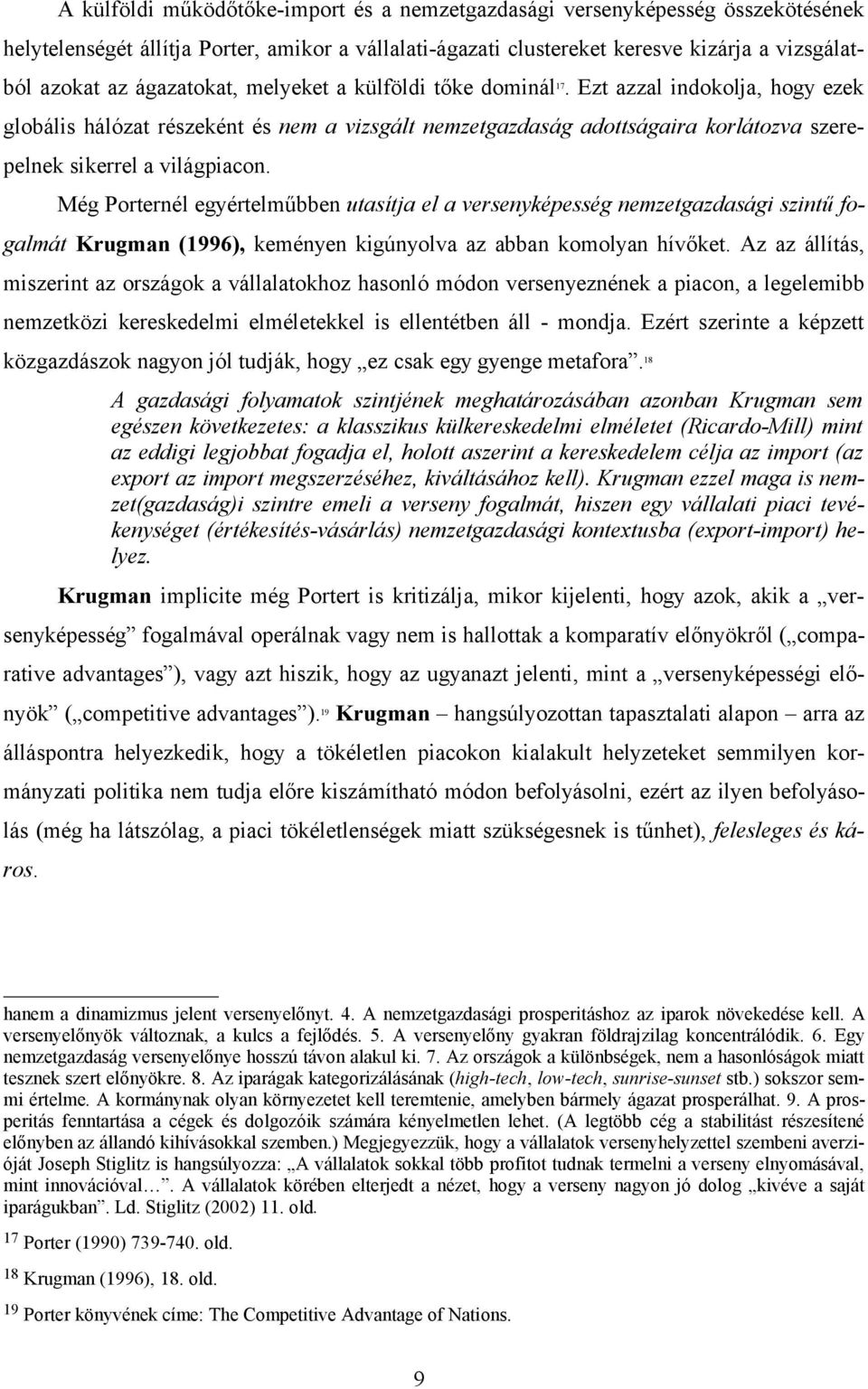 Még Porternél egyértelműbben utasítja el a versenyképesség nemzetgazdasági szintű fogalmát Krugman (1996), keményen kigúnyolva az abban komolyan hívőket.