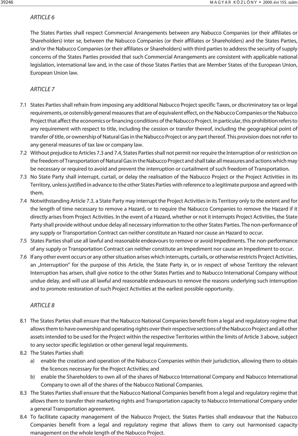 affiliates or Shareholders) and the States Parties, and/or the Nabucco Companies (or their affiliates or Shareholders) with third parties to address the security of supply concerns of the States