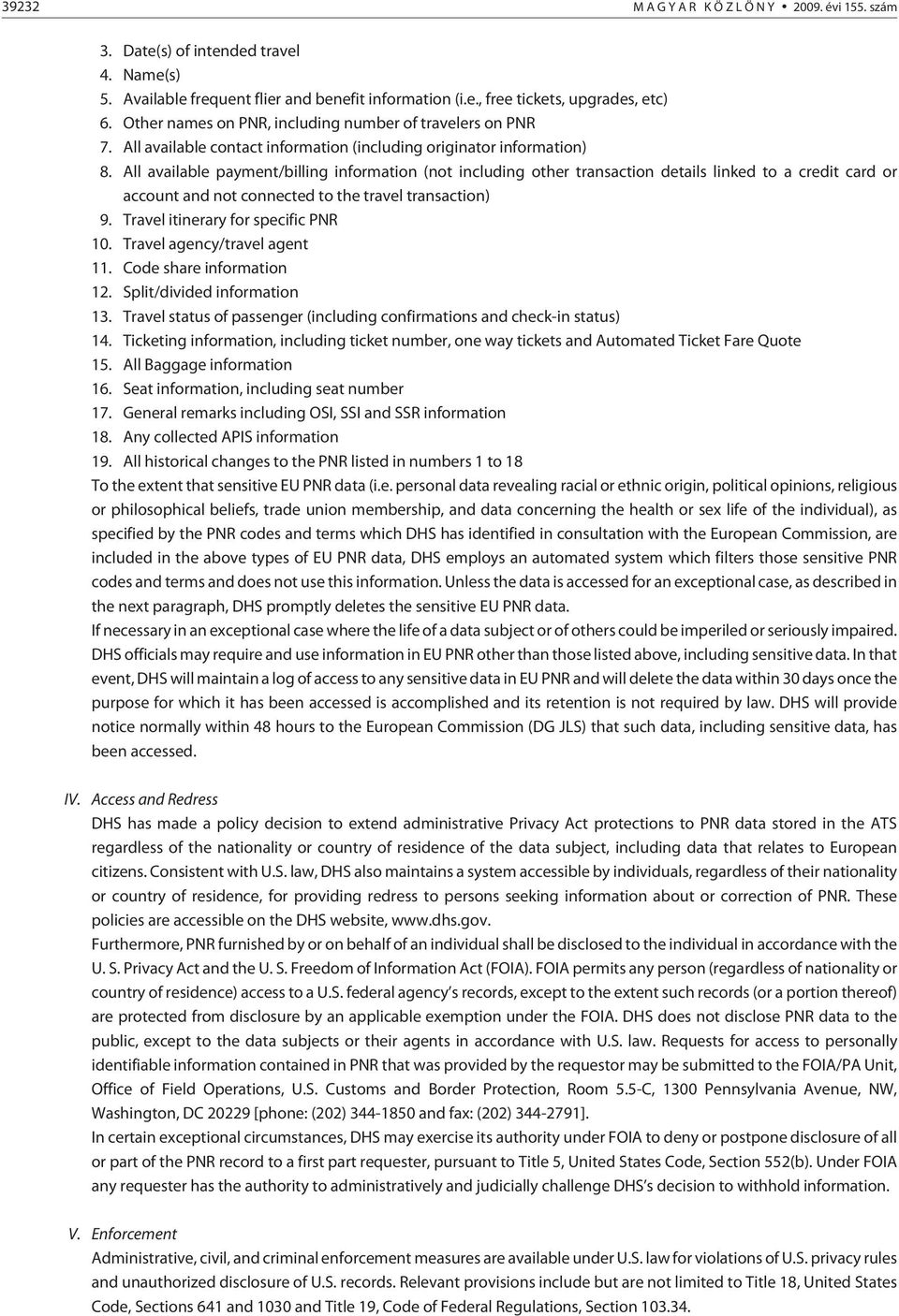 All available payment/billing information (not including other transaction details linked to a credit card or account and not connected to the travel transaction) 9.