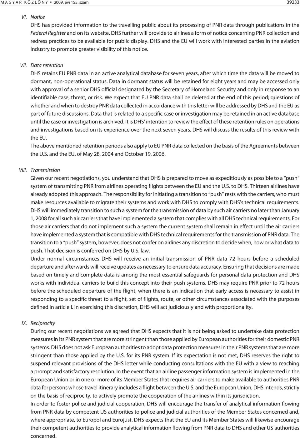 DHS further will provide to airlines a form of notice concerning PNR collection and redress practices to be available for public display.