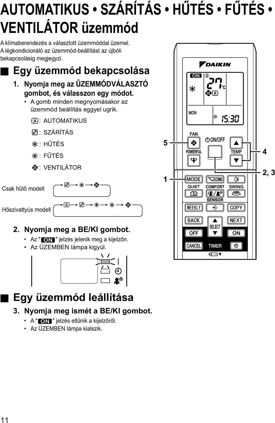 A gomb minden megnyomásakor az üzemmód beállítás eggyel ugrik.