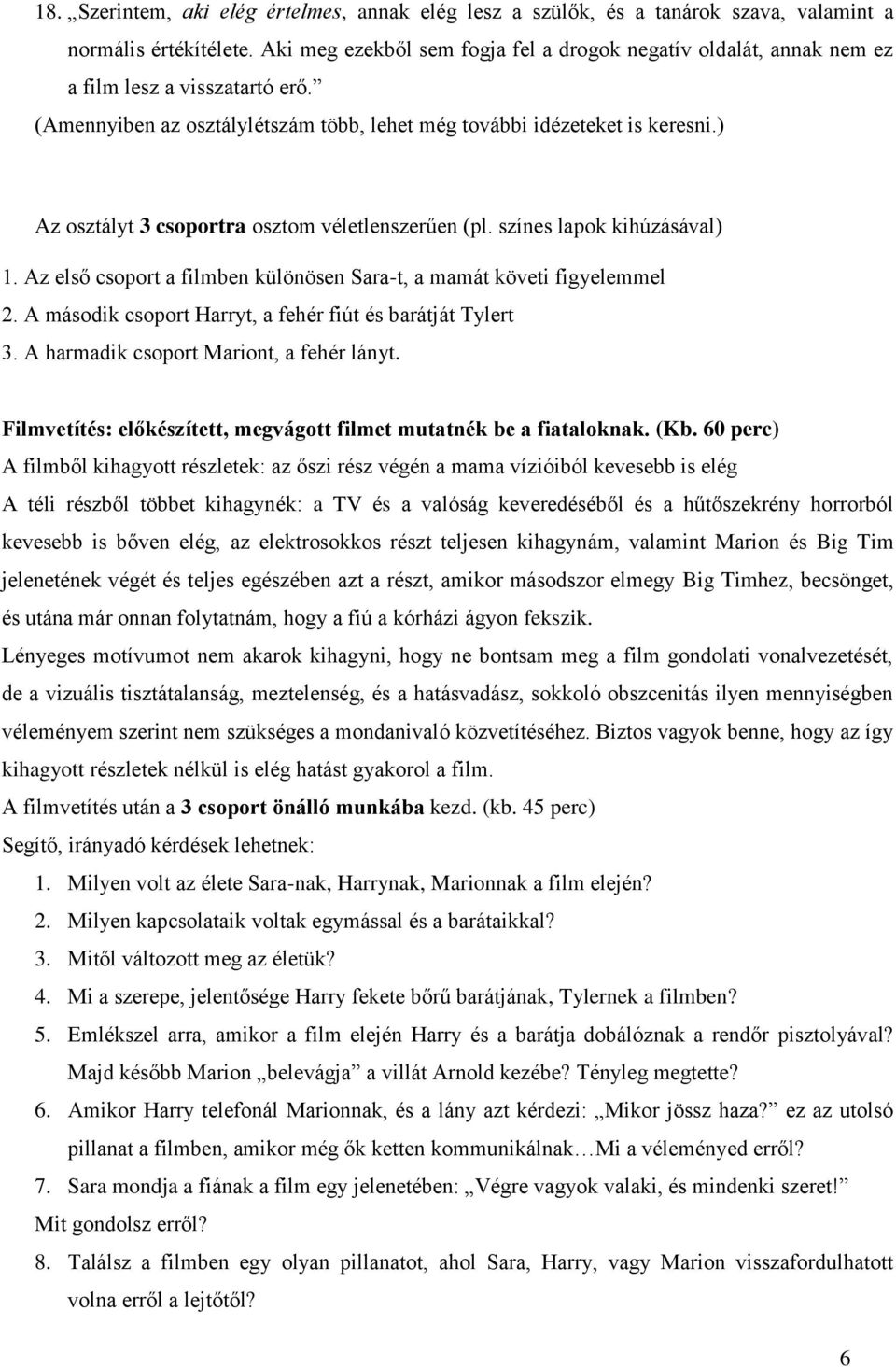 ) Az osztályt 3 csoportra osztom véletlenszerűen (pl. színes lapok kihúzásával) 1. Az első csoport a filmben különösen Sara-t, a mamát követi figyelemmel 2.