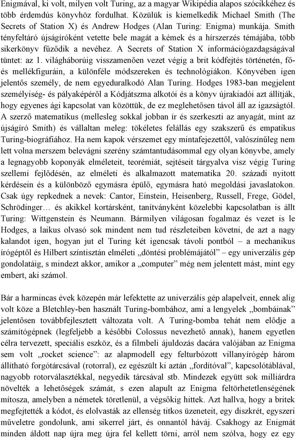 Smith tényfeltáró újságíróként vetette bele magát a kémek és a hírszerzés témájába, több sikerkönyv fűződik a nevéhez. A Secrets of Station X információgazdagságával tüntet: az 1.