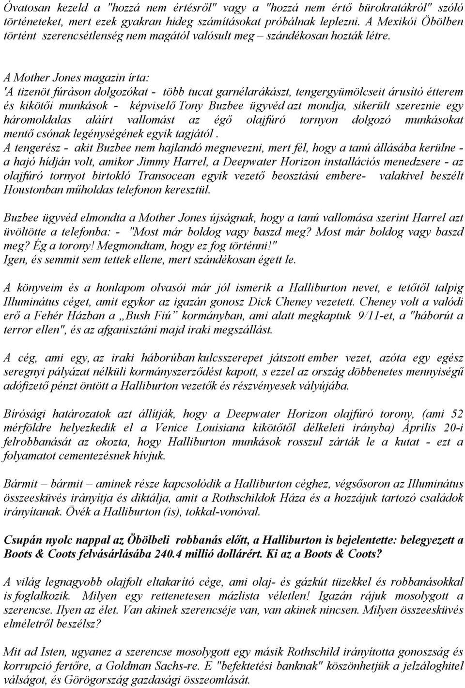 A Mother Jones magazin írta: 'A tizenöt fúráson dolgozókat - több tucat garnélarákászt, tengergyümölcseit árusító étterem és kikötői munkások - képviselő Tony Buzbee ügyvéd azt mondja, sikerült