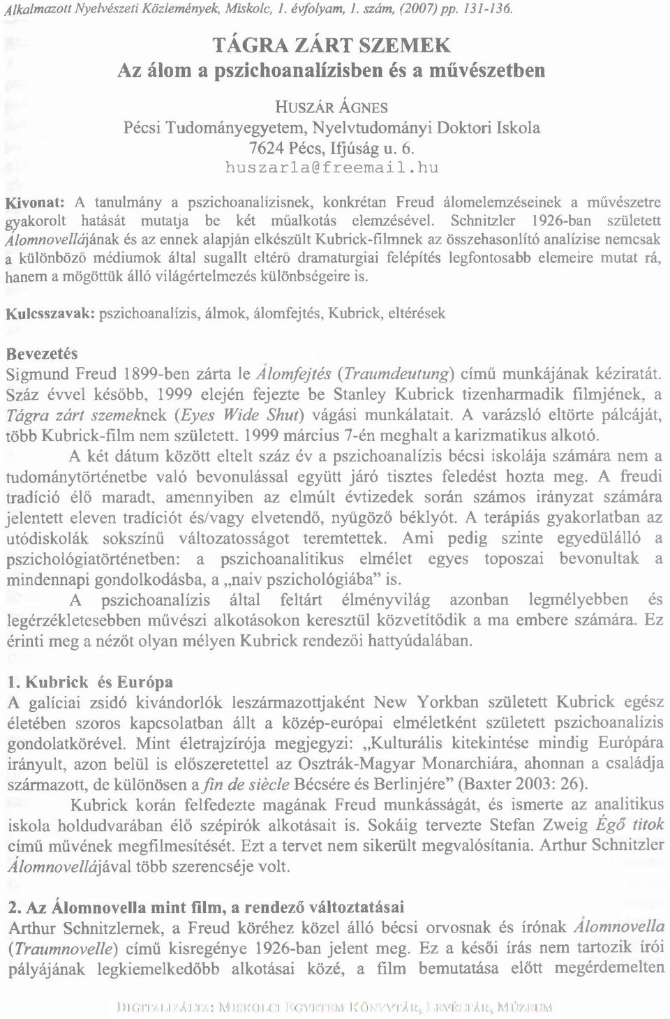 hu K ivonat: A tanulmány a pszichoanalízisnek, konkrétan Freud álomelemzéseinek a művészetre gyakorolt hatását mutatja be két műalkotás elemzésével.