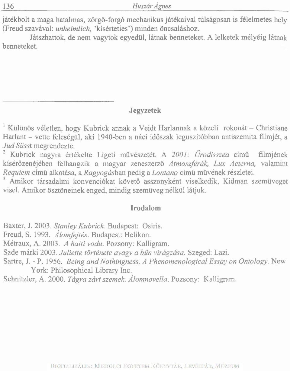 Jegyzetek 1 Különös véletlen, hogy Kubrick annak a Veidt Harlannak a közeli rokonát - Christiane Harlant - vette feleségül, aki 1940-ben a náci időszak leguszítóbban antiszemita filmjét, a Jud Süsst