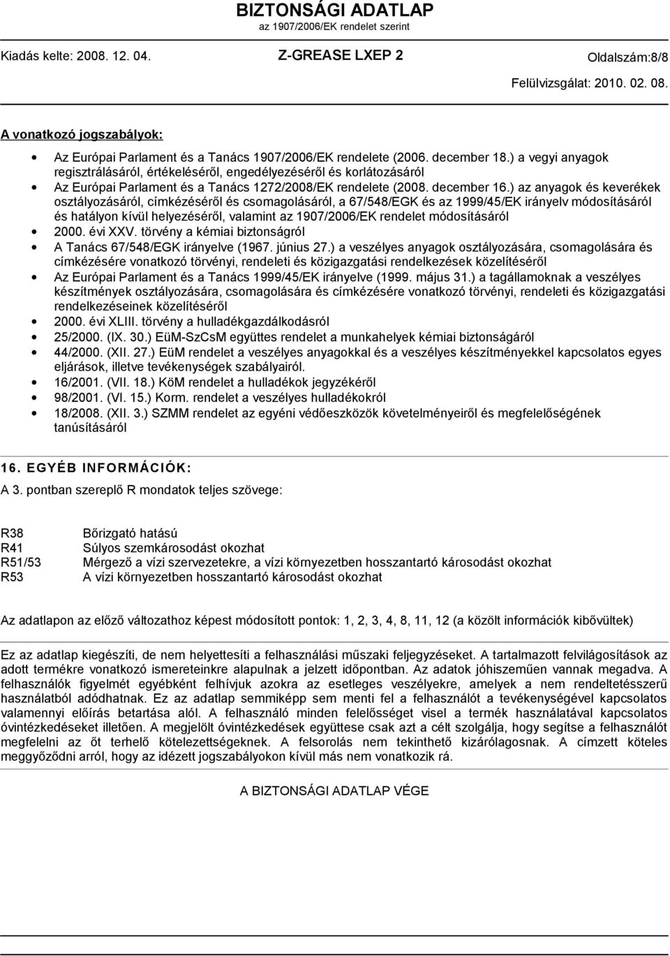 ) az anyagok és keverékek osztályozásáról, címkézéséről és csomagolásáról, a 67/548/EGK és az 1999/45/EK irányelv módosításáról és hatályon kívül helyezéséről, valamint az 1907/2006/EK rendelet