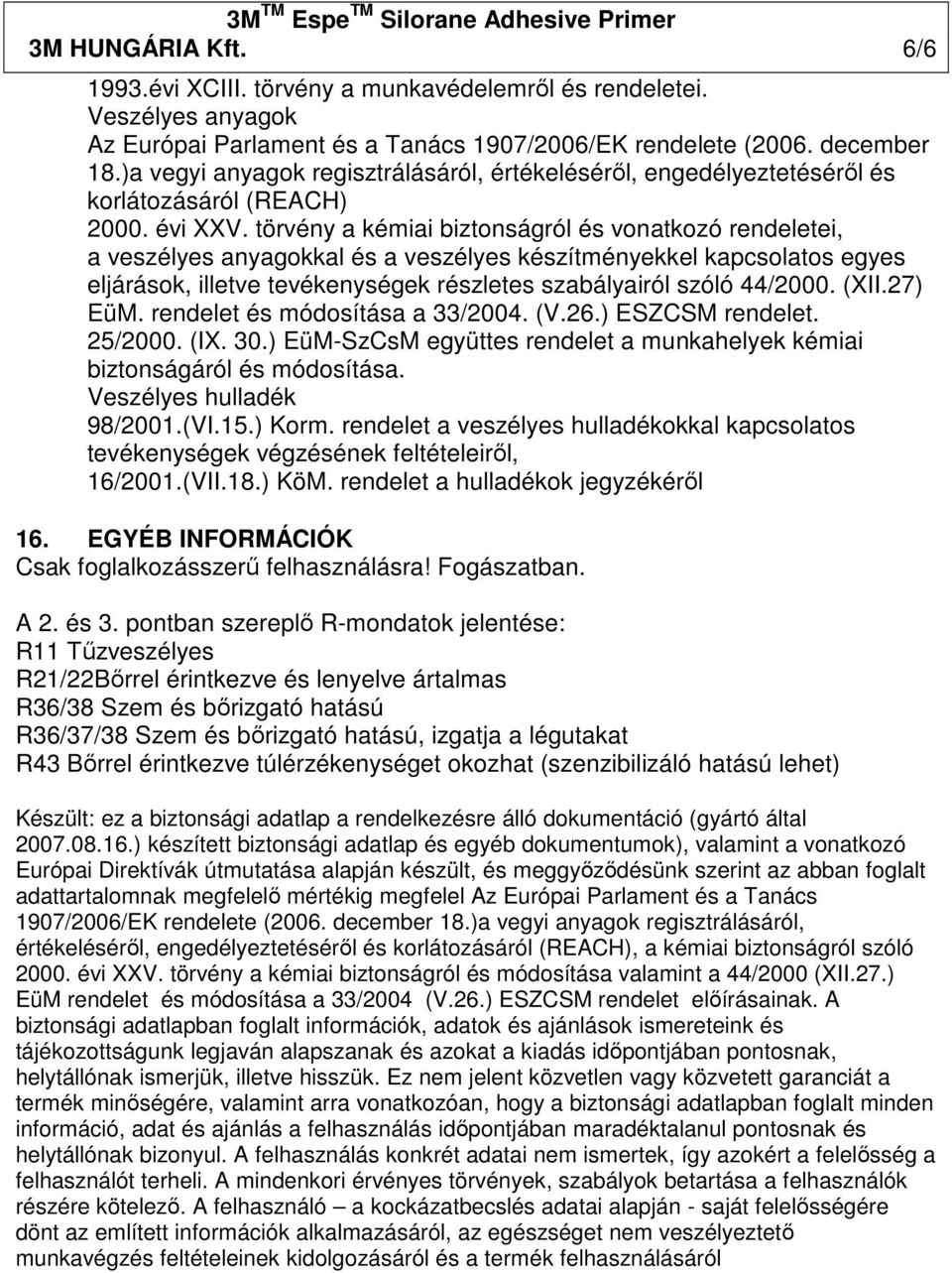 törvény a kémiai biztonságról és vonatkozó rendeletei, a veszélyes anyagokkal és a veszélyes készítményekkel kapcsolatos egyes eljárások, illetve tevékenységek részletes szabályairól szóló 44/2000.