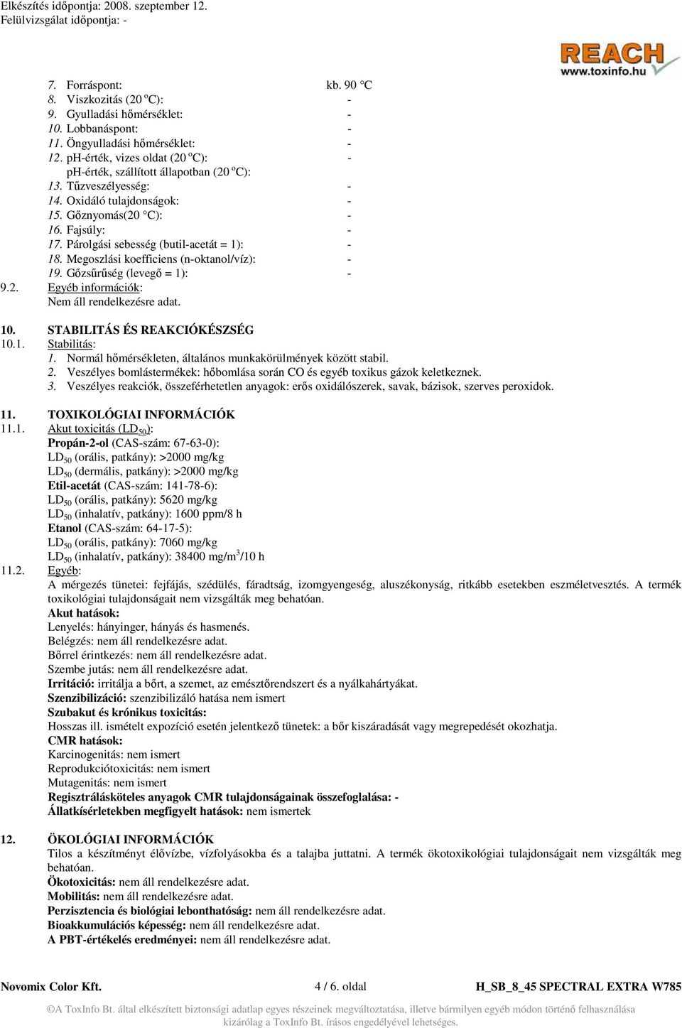 Párolgási sebesség (butil-acetát = 1): - 18. Megoszlási koefficiens (n-oktanol/víz): - 19. Gızsőrőség (levegı = 1): - 9.2. Egyéb információk: Nem áll rendelkezésre adat. 10.