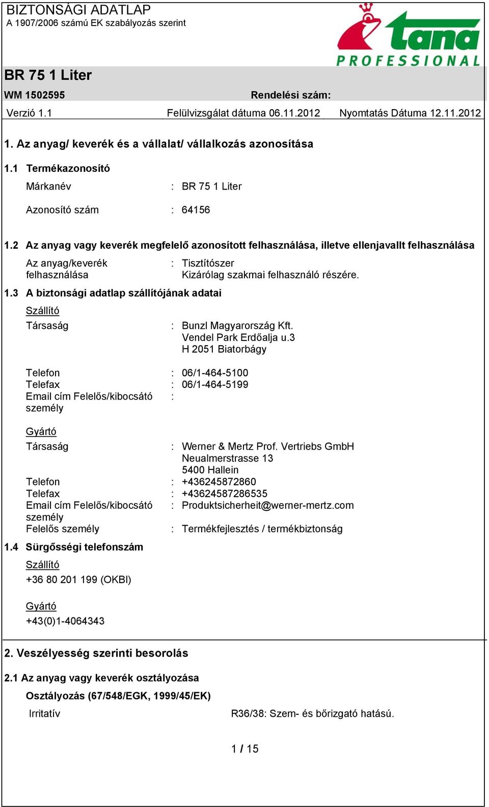 3 A biztonsági adatlap szállítójának adatai Szállító Társaság : Bunzl Magyarország Kft. Vendel Park Erdőalja u.