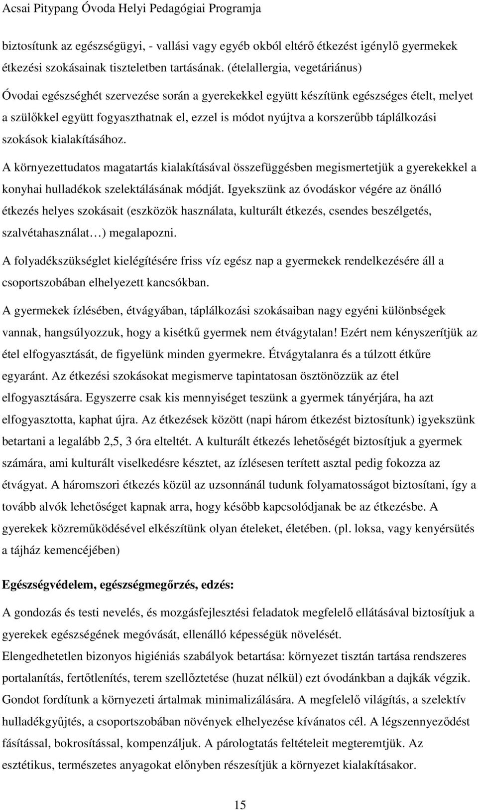 táplálkozási szokások kialakításához. A környezettudatos magatartás kialakításával összefüggésben megismertetjük a gyerekekkel a konyhai hulladékok szelektálásának módját.