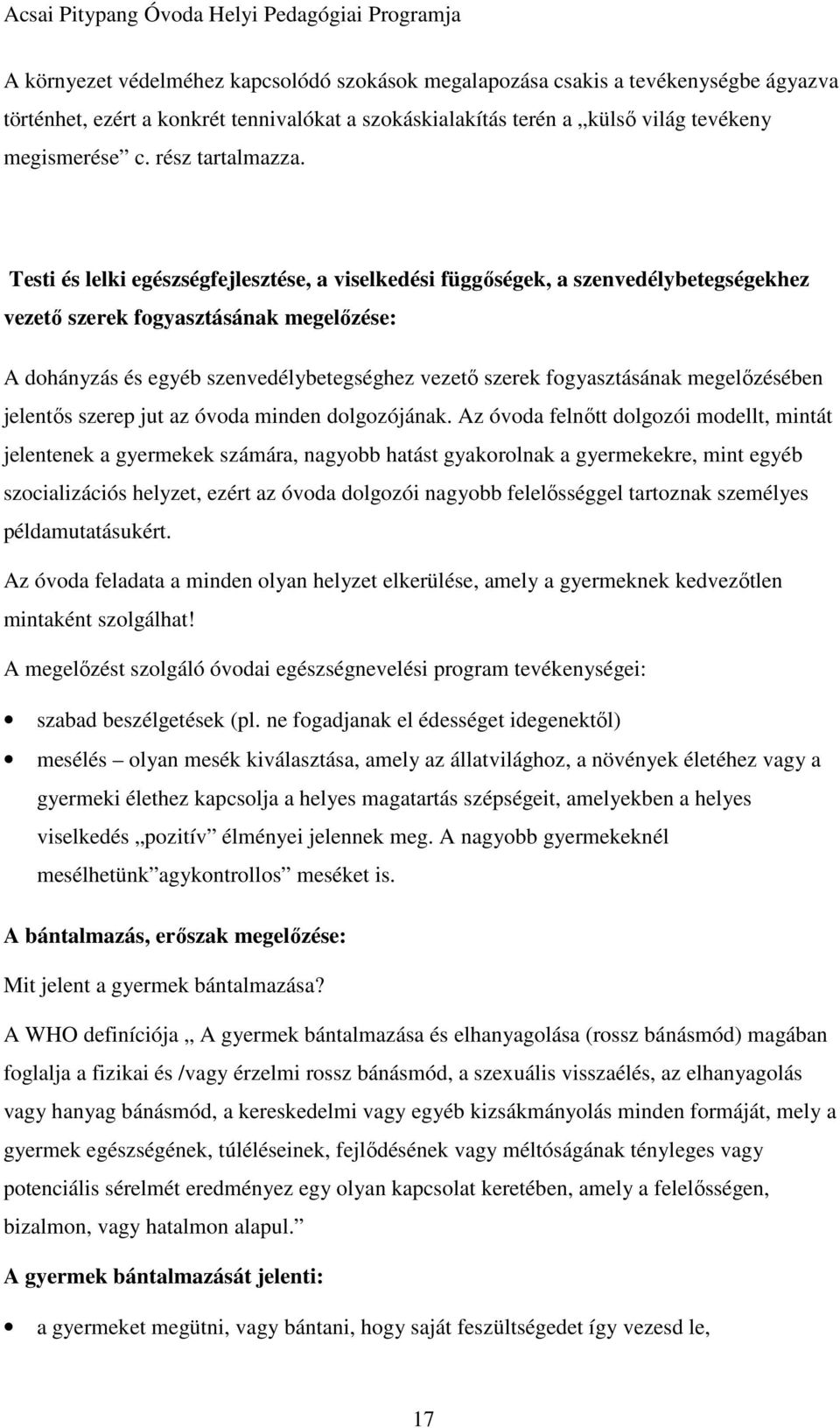 Testi és lelki egészségfejlesztése, a viselkedési függőségek, a szenvedélybetegségekhez vezető szerek fogyasztásának megelőzése: A dohányzás és egyéb szenvedélybetegséghez vezető szerek