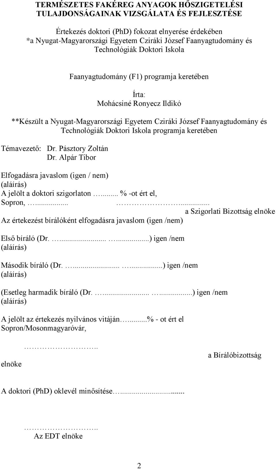 Iskola programja keretében Témavezető: Dr. Pásztory Zoltán Dr. Alpár Tibor Elfogadásra javaslom (igen / nem) (aláírás) A jelölt a doktori szigorlaton... % -ot ért el, Sopron,.