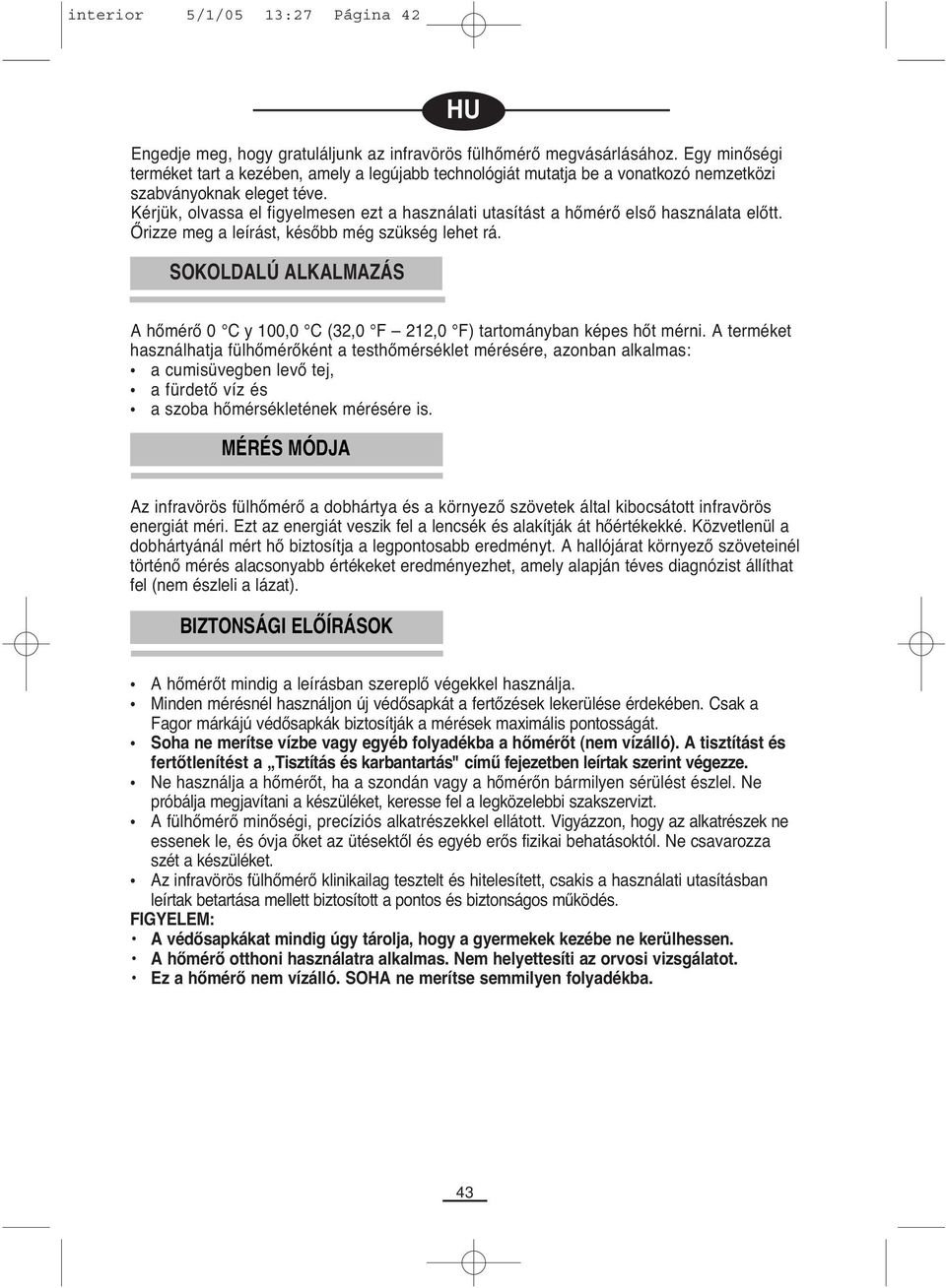 Kérjük, olvassa el figyelmesen ezt a használati utasítást a hőmérő első használata előtt. Őrizze meg a leírást, később még szükség lehet rá.