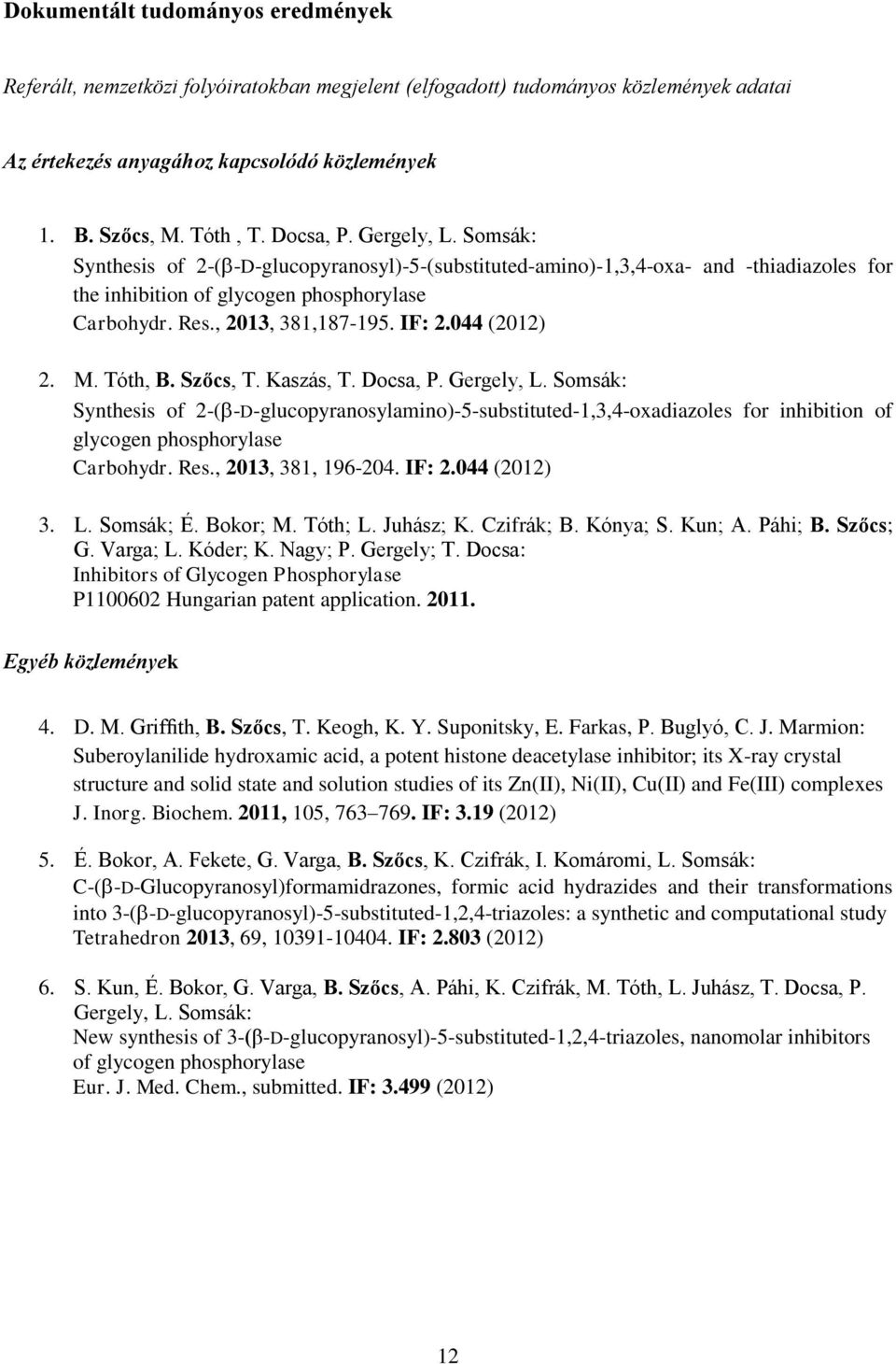 IF: 2.044 (2012) 2. M. Tóth, B. Szőcs, T. Kaszás, T. Docsa, P. Gergely, L.