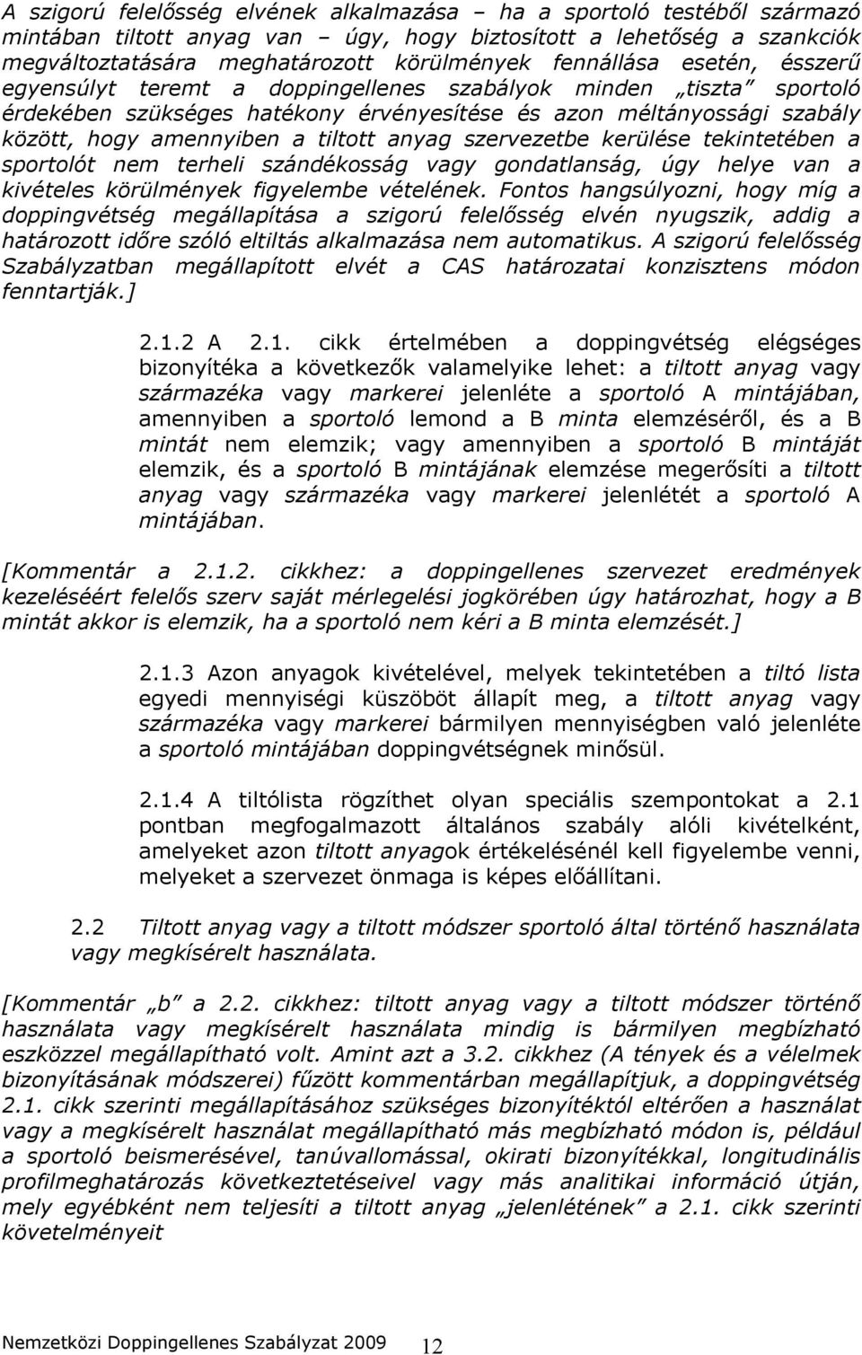 tiltott anyag szervezetbe kerülése tekintetében a sportolót nem terheli szándékosság vagy gondatlanság, úgy helye van a kivételes körülmények figyelembe vételének.