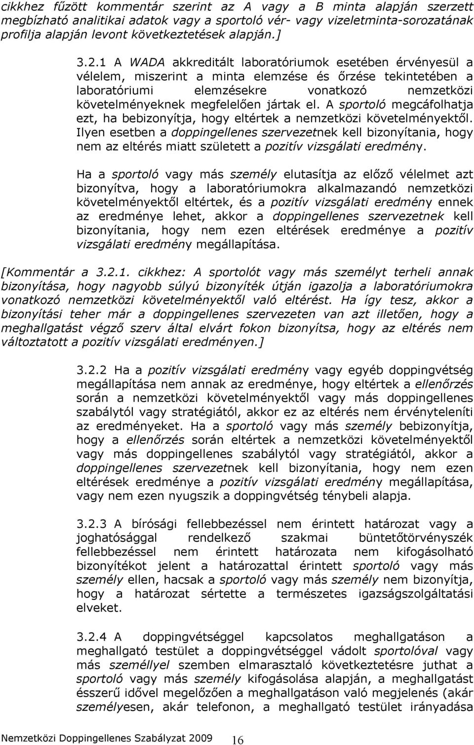 1 A WADA akkreditált laboratóriumok esetében érvényesül a vélelem, miszerint a minta elemzése és őrzése tekintetében a laboratóriumi elemzésekre vonatkozó nemzetközi követelményeknek megfelelően