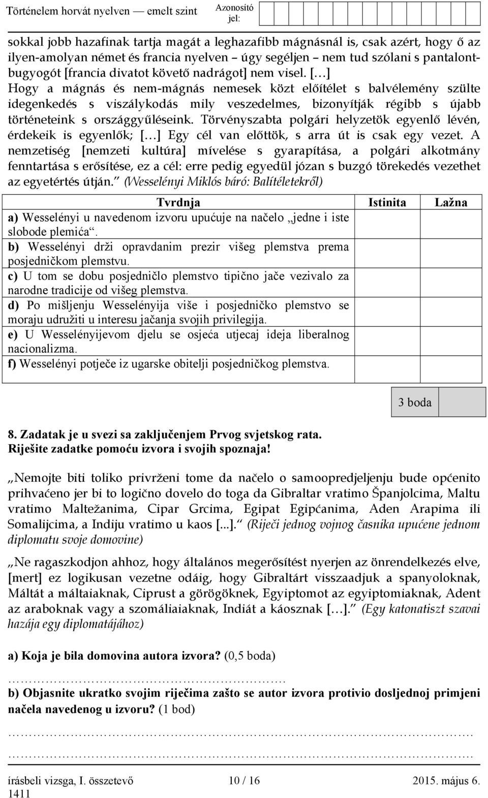 [ ] Hogy a mágnás és nem-mágnás nemesek közt előítélet s balvélemény szülte idegenkedés s viszálykodás mily veszedelmes, bizonyítják régibb s újabb történeteink s országgyűléseink.