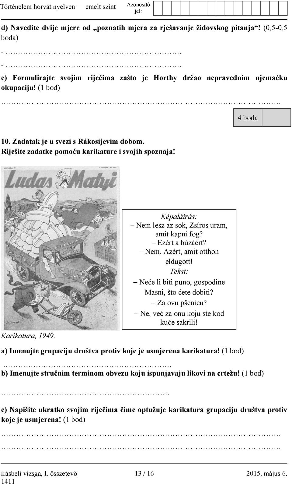 Tekst: Neće li biti puno, gospodine Masni, što ćete dobiti? Za ovu pšenicu? Ne, već za onu koju ste kod kuće sakrili! a) Imenujte grupaciju društva protiv koje je usmjerena karikatura! (1 bod).