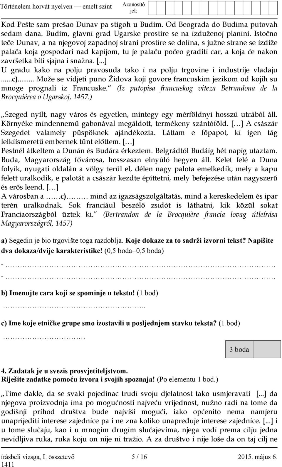 i snažna. [...] U gradu kako na polju pravosuđa tako i na polju trgovine i industrije vladaju...c)... Može se vidjeti puno Židova koji govore francuskim jezikom od kojih su mnoge prognali iz Francuske.