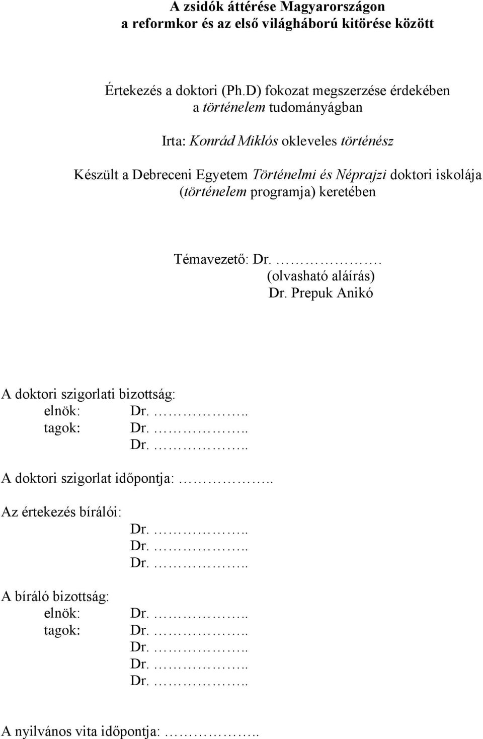 Néprajzi doktori iskolája (történelem programja) keretében Témavezető: Dr.. (olvasható aláírás) Dr.