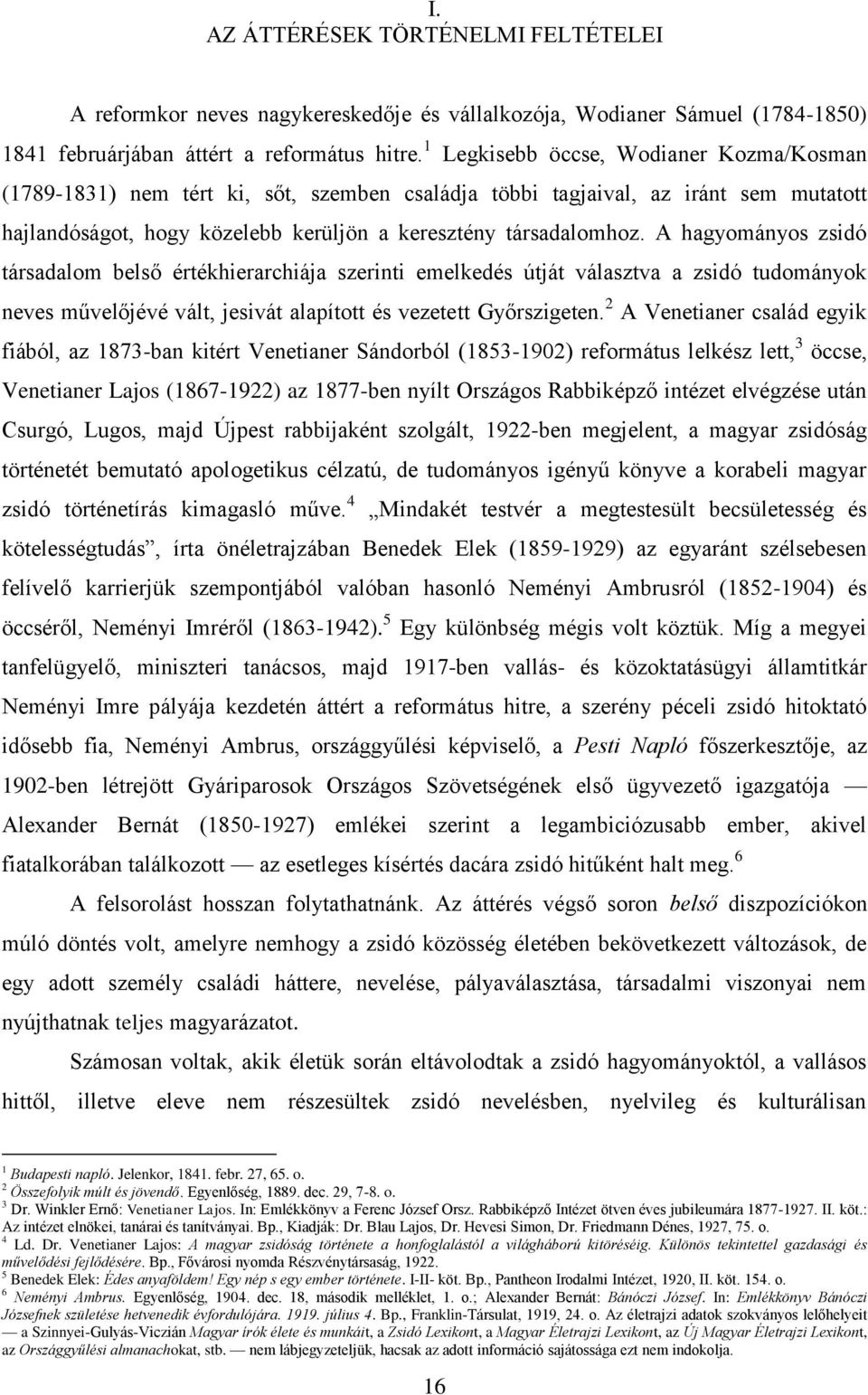 A hagyományos zsidó társadalom belső értékhierarchiája szerinti emelkedés útját választva a zsidó tudományok neves művelőjévé vált, jesivát alapított és vezetett Győrszigeten.