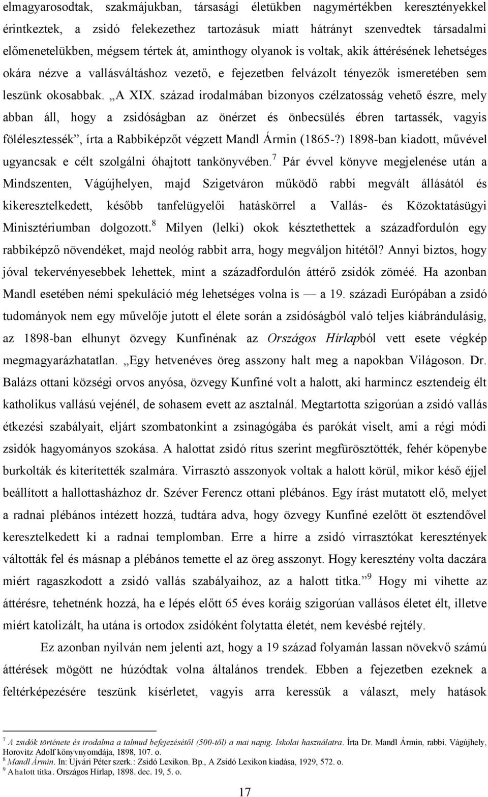 század irodalmában bizonyos czélzatosság vehető észre, mely abban áll, hogy a zsidóságban az önérzet és önbecsülés ébren tartassék, vagyis fölélesztessék, írta a Rabbiképzőt végzett Mandl Ármin