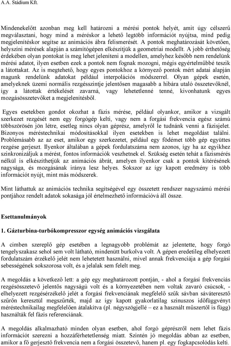 A jobb érthetőség érdekében olyan pontokat is meg lehet jeleníteni a modellen, amelyhez később nem rendelünk mérési adatot, ilyen esetben ezek a pontok nem fognak mozogni, mégis egyértelműbbé teszik