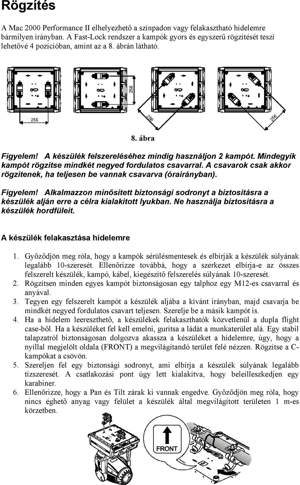 Mindegyik kampót rögzítse mindkét negyed fordulatos csavarral. A csavarok csak akkor rögzítenek, ha teljesen be vannak csavarva (órairányban). Figyelem!