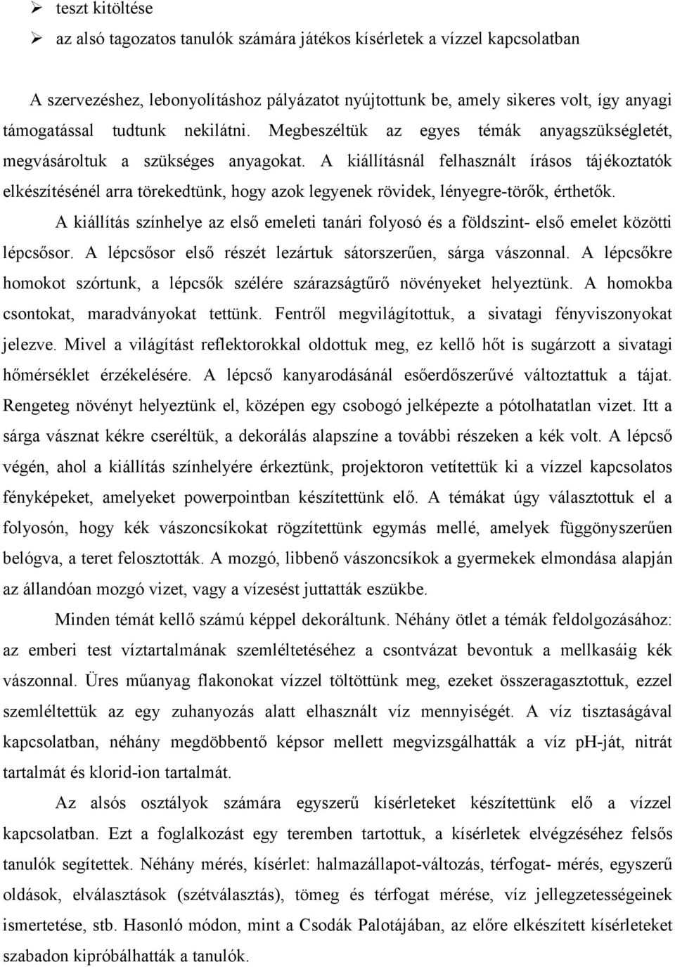 A kiállításnál felhasznált írásos tájékoztatók elkészítésénél arra törekedtünk, hogy azok legyenek rövidek, lényegre-törők, érthetők.