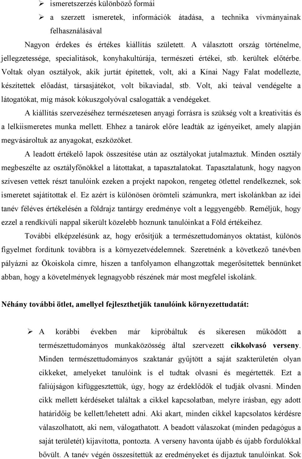 Voltak olyan osztályok, akik jurtát építettek, volt, aki a Kínai Nagy Falat modellezte, készítettek előadást, társasjátékot, volt bikaviadal, stb.