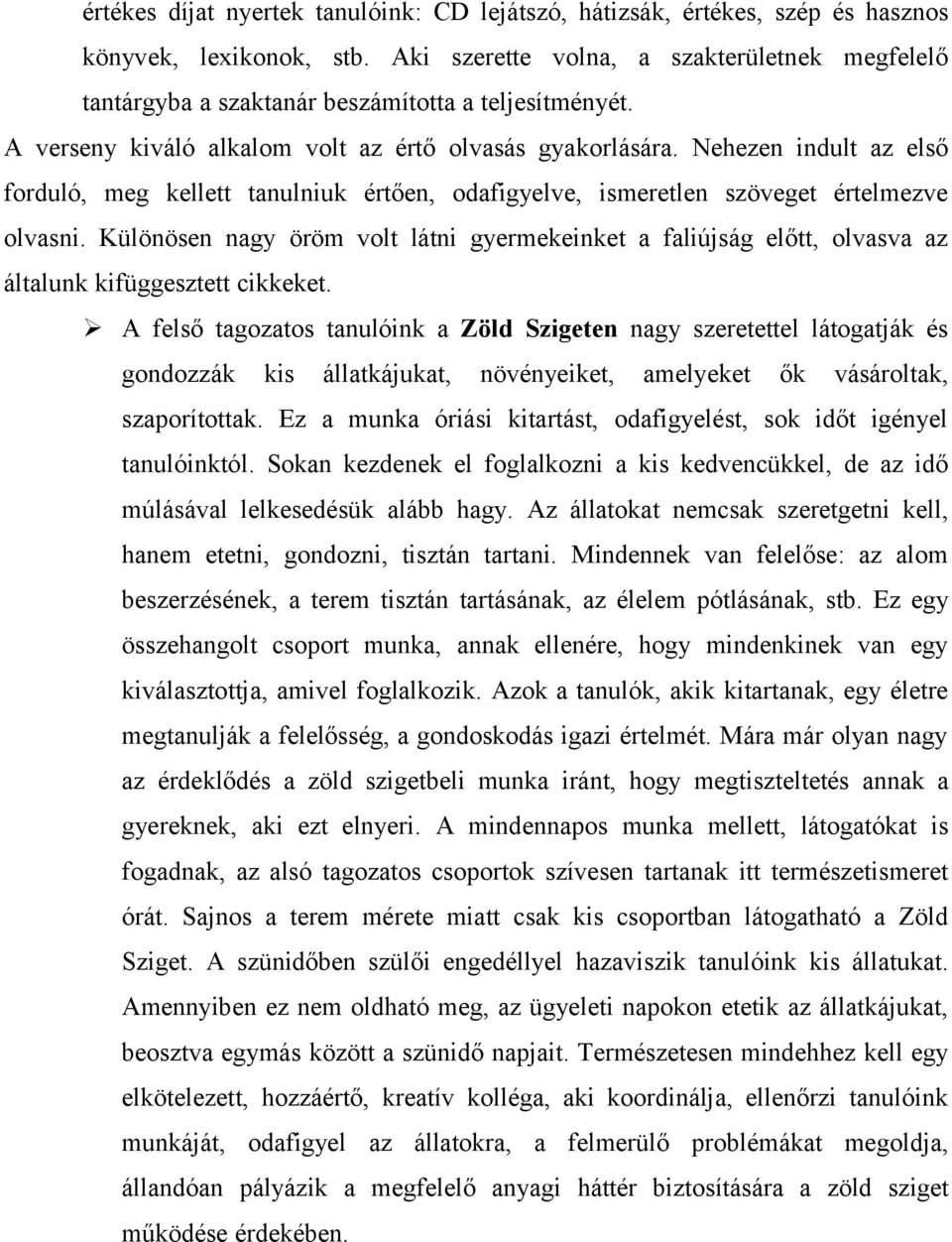 Nehezen indult az első forduló, meg kellett tanulniuk értően, odafigyelve, ismeretlen szöveget értelmezve olvasni.