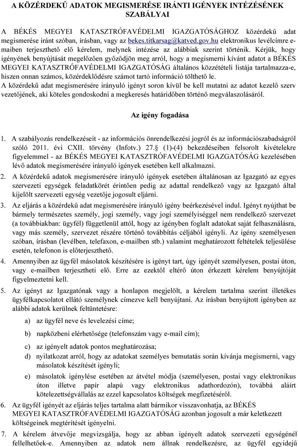 Kérjük, hogy igényének benyújtását megelőzően győződjön meg arról, hogy a megismerni kívánt adatot a BÉKÉS MEGYEI KATASZTRÓFAVÉDELMI IGAZGATÓSÁG általános közzétételi listája tartalmazza-e, hiszen