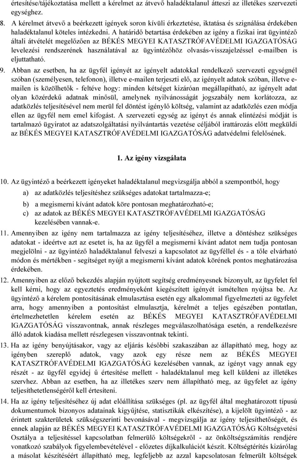 A határidő betartása érdekében az igény a fizikai irat ügyintéző általi átvételét megelőzően az BÉKÉS MEGYEI KATASZTRÓFAVÉDELMI IGAZGATÓSÁG levelezési rendszerének használatával az ügyintézőhöz