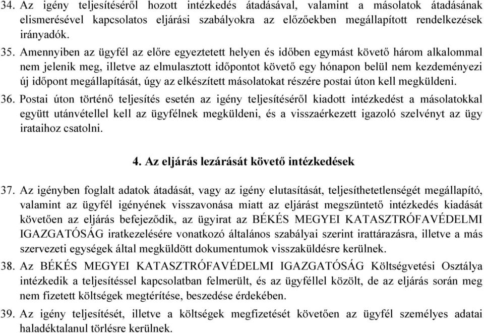 megállapítását, úgy az elkészített másolatokat részére postai úton kell megküldeni. 36.