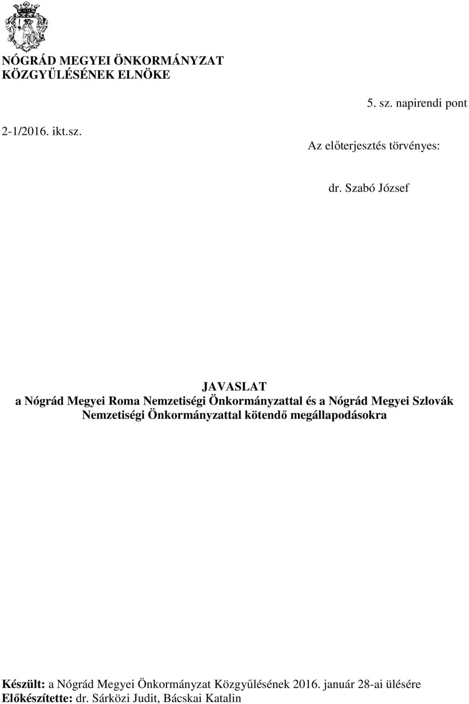 Nemzetiségi Önkormányzattal kötendő megállapodásokra Készült: a Nógrád Megyei Önkormányzat