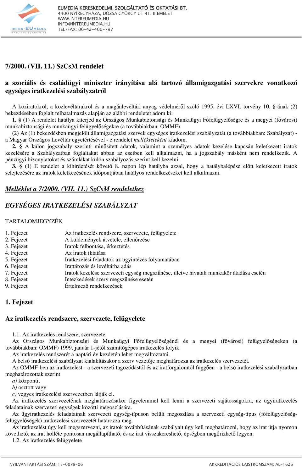magánlevéltári anyag védelmérıl szóló 1995. évi LXVI. törvény 10. -ának (2) bekezdésében foglalt felhatalmazás alapján az alábbi rendeletet adom ki: 1.