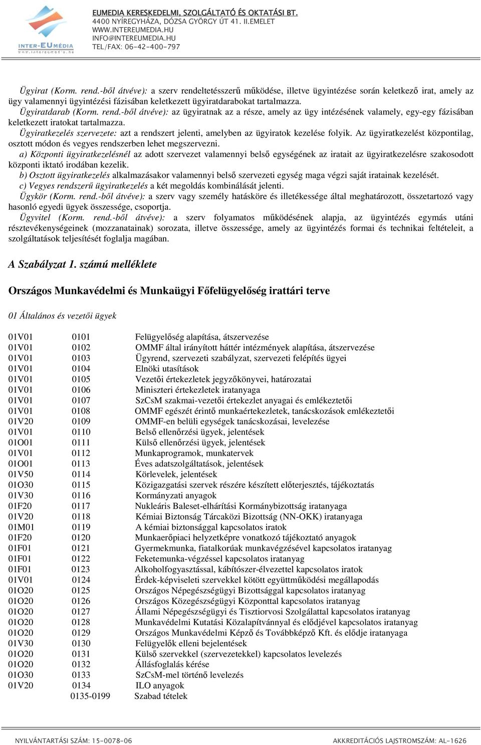Ügyiratkezelés szervezete: azt a rendszert jelenti, amelyben az ügyiratok kezelése folyik. Az ügyiratkezelést központilag, osztott módon és vegyes rendszerben lehet megszervezni.