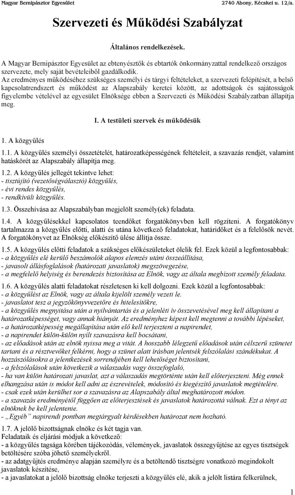 Az eredményes működéséhez szükséges személyi és tárgyi feltételeket, a szervezeti felépítését, a belső kapcsolatrendszert és működést az Alapszabály keretei között, az adottságok és sajátosságok