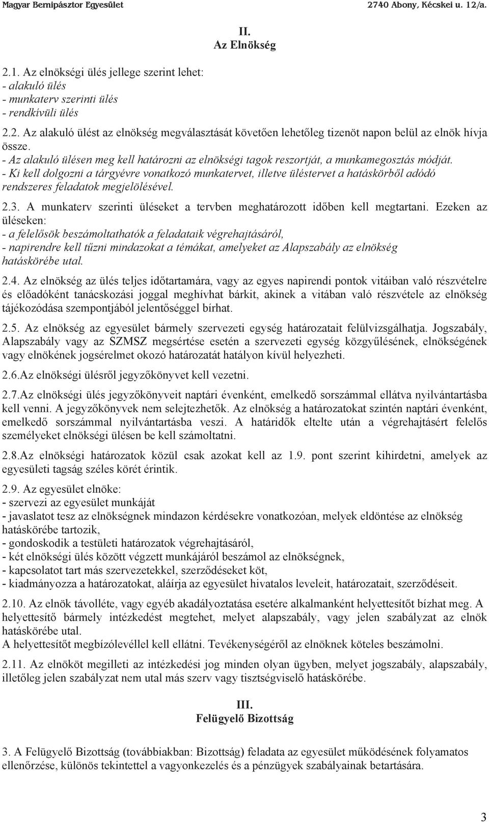 - Ki kell dolgozni a tárgyévre vonatkozó munkatervet, illetve üléstervet a hatáskörből adódó rendszeres feladatok megjelölésével. 2.3.