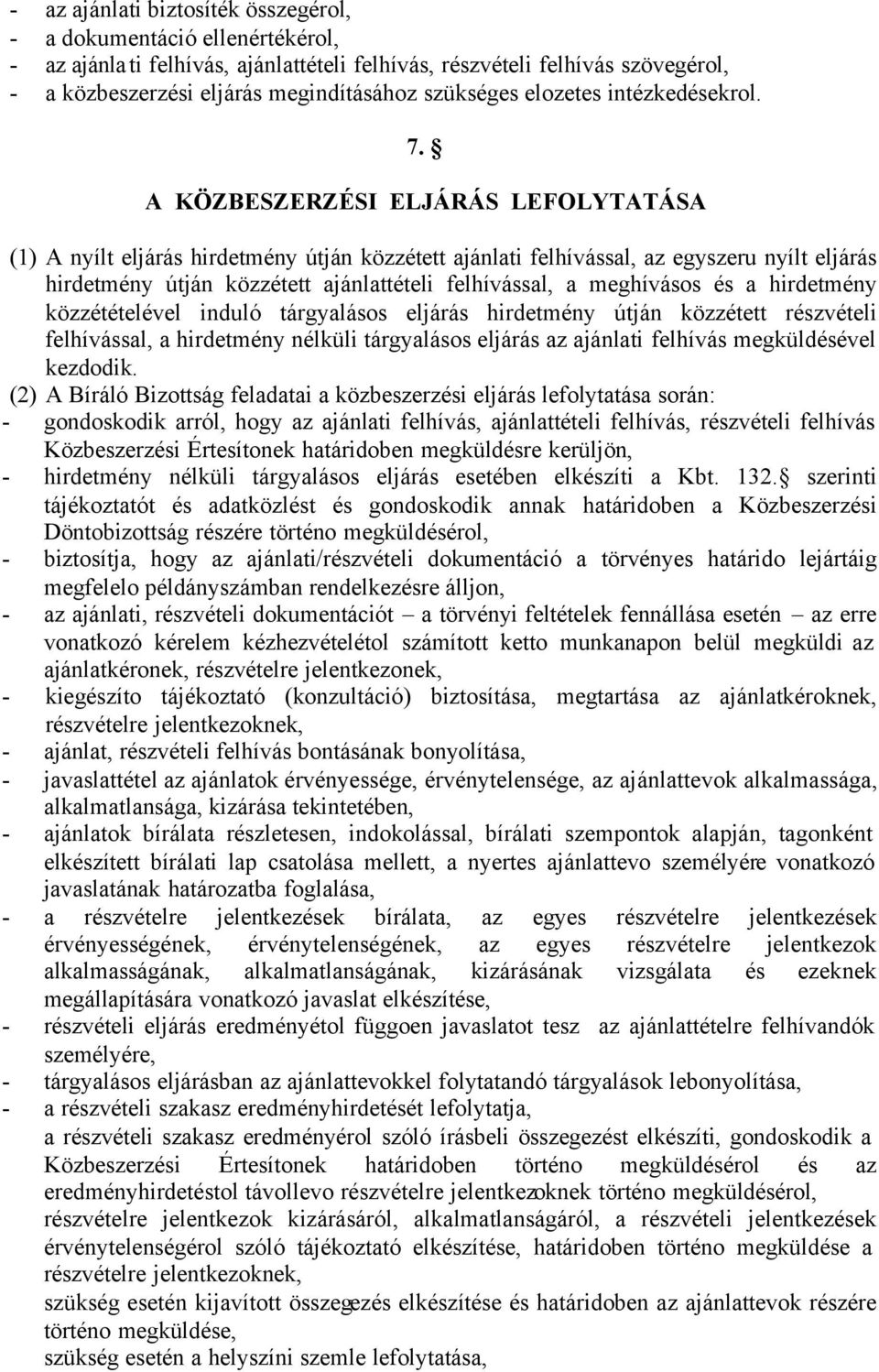 A KÖZBESZERZÉSI ELJÁRÁS LEFOLYTATÁSA (1) A nyílt eljárás hirdetmény útján közzétett ajánlati felhívással, az egyszeru nyílt eljárás hirdetmény útján közzétett ajánlattételi felhívással, a meghívásos