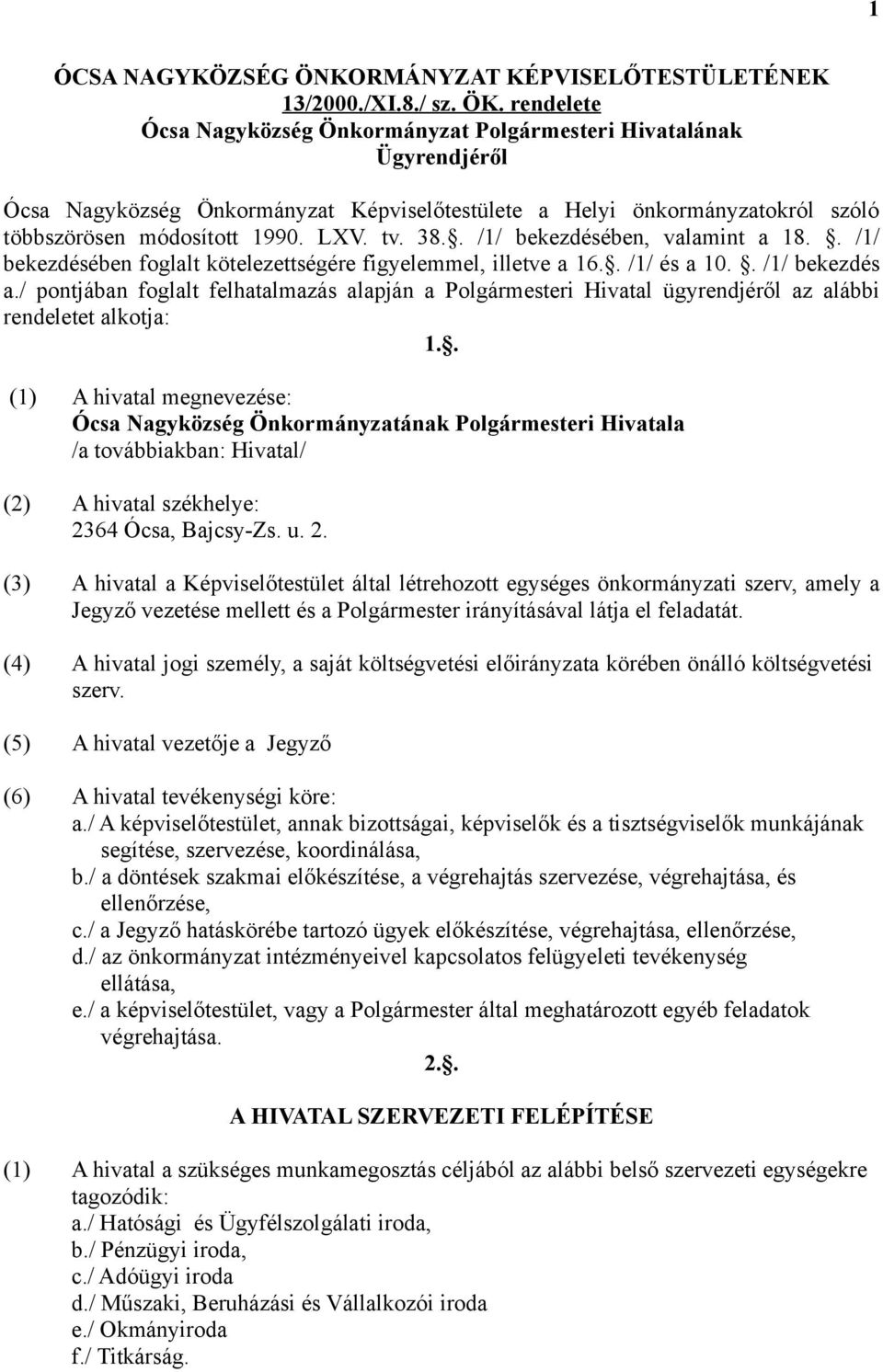 . /1/ bekezdésében, valamint a 18.. /1/ bekezdésében foglalt kötelezettségére figyelemmel, illetve a 16.. /1/ és a 10.. /1/ bekezdés a.